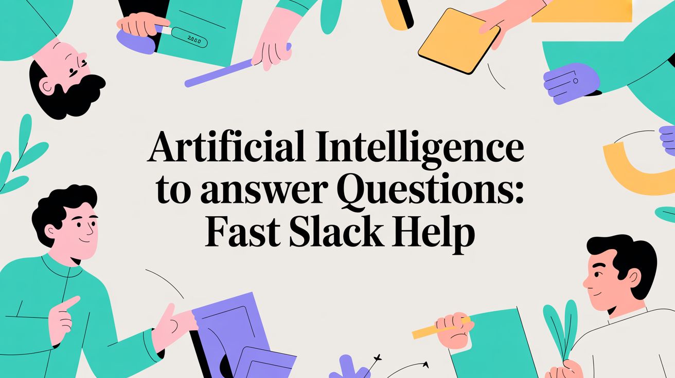 Artificial Intelligence to Answer Questions: Fast Slack Help