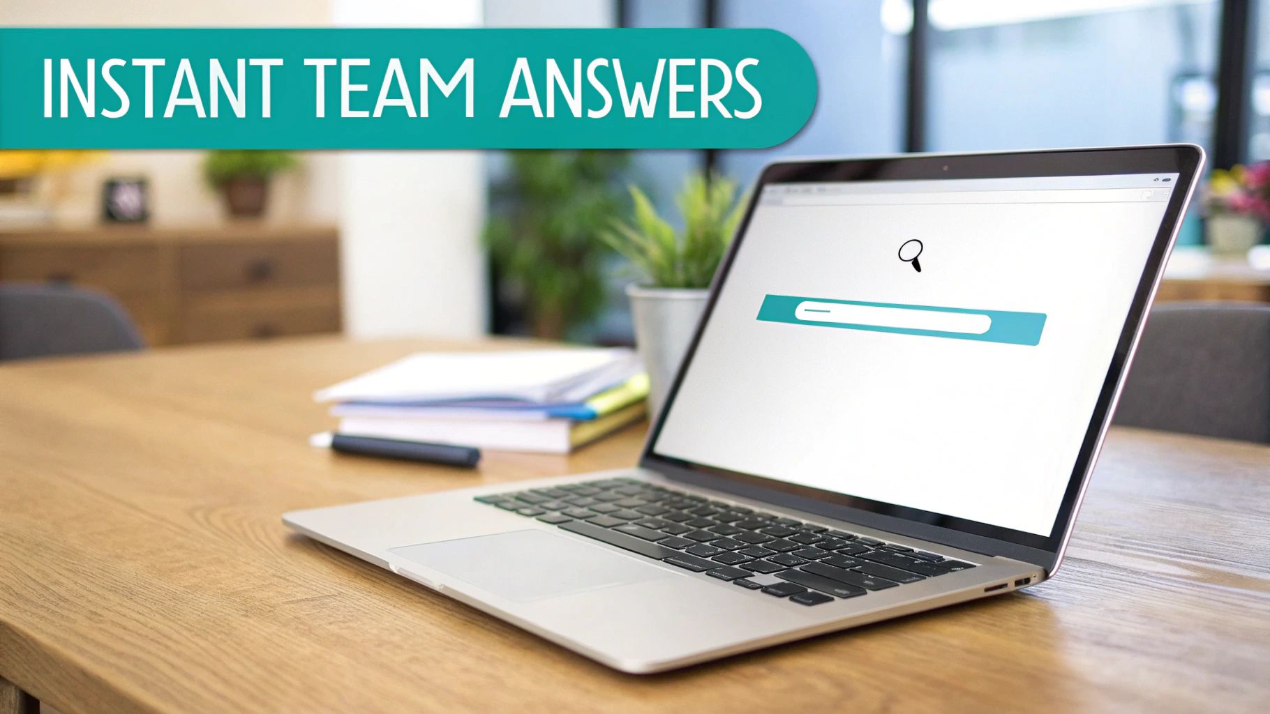 Laptop on a wooden desk displaying a search bar, with an 'INSTANT TEAM ANSWERS' banner.