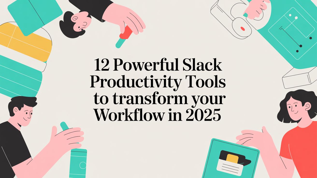 12 Powerful Slack Productivity Tools to Transform Your Workflow in 2025
