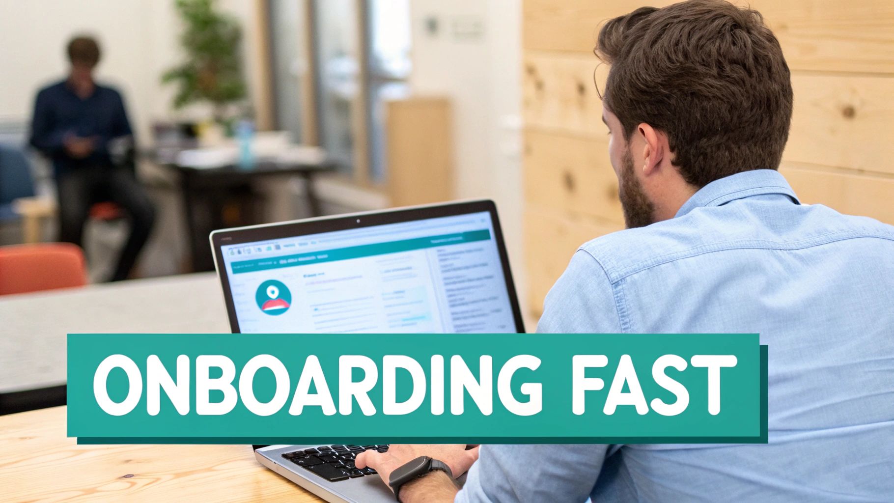 A person works on a laptop with 'ONBOARDING FAST' text, another person in background.