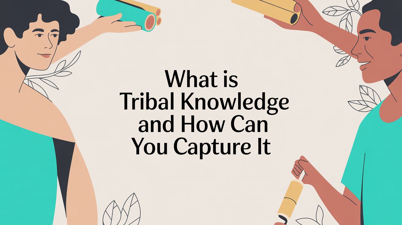 What Is Tribal Knowledge And How Can You Capture It