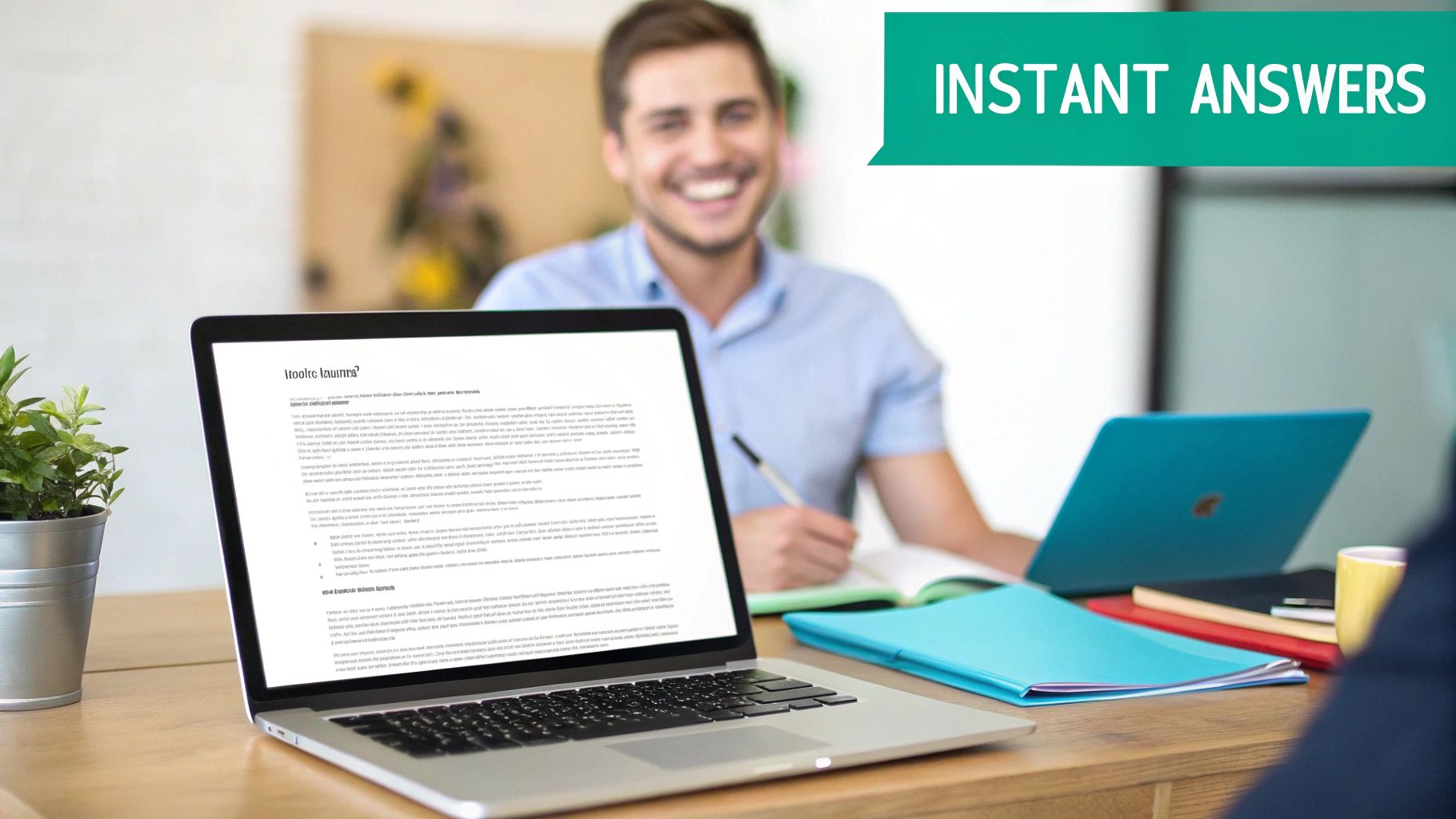 A smiling man works on a laptop with documents and folders on a wooden desk, next to a plant. A green banner says 'Instant Answers'.