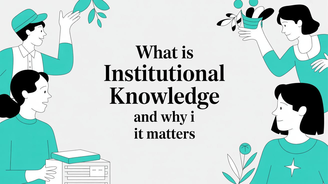 What Is Institutional Knowledge and Why It Matters
