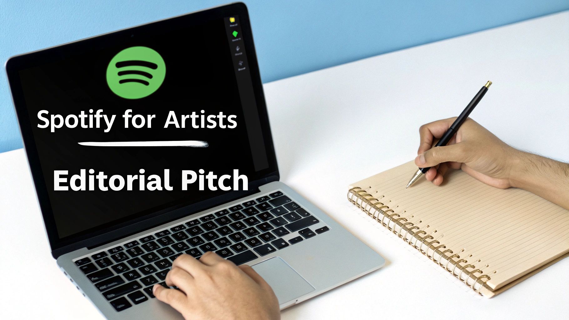 A person uses a laptop displaying 'Spotify for Artists Editorial Pitch' while another hand writes in a notebook.