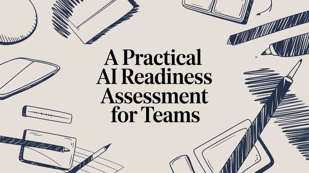 A Practical AI Readiness Assessment for Teams