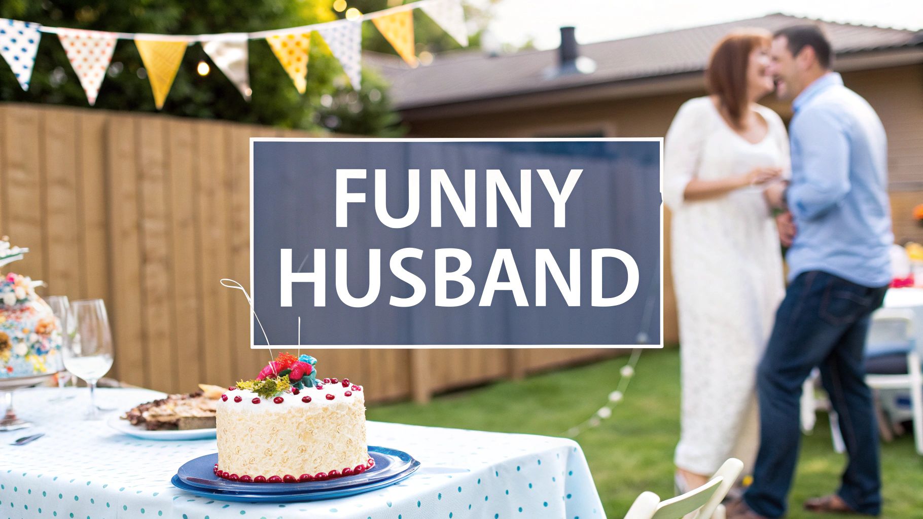 7 Hilarious Ways to Say Happy Birthday to Your Husband
