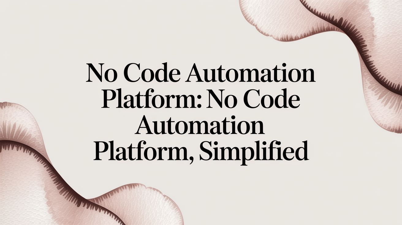 No Code Automation Platform: no code automation platform, simplified