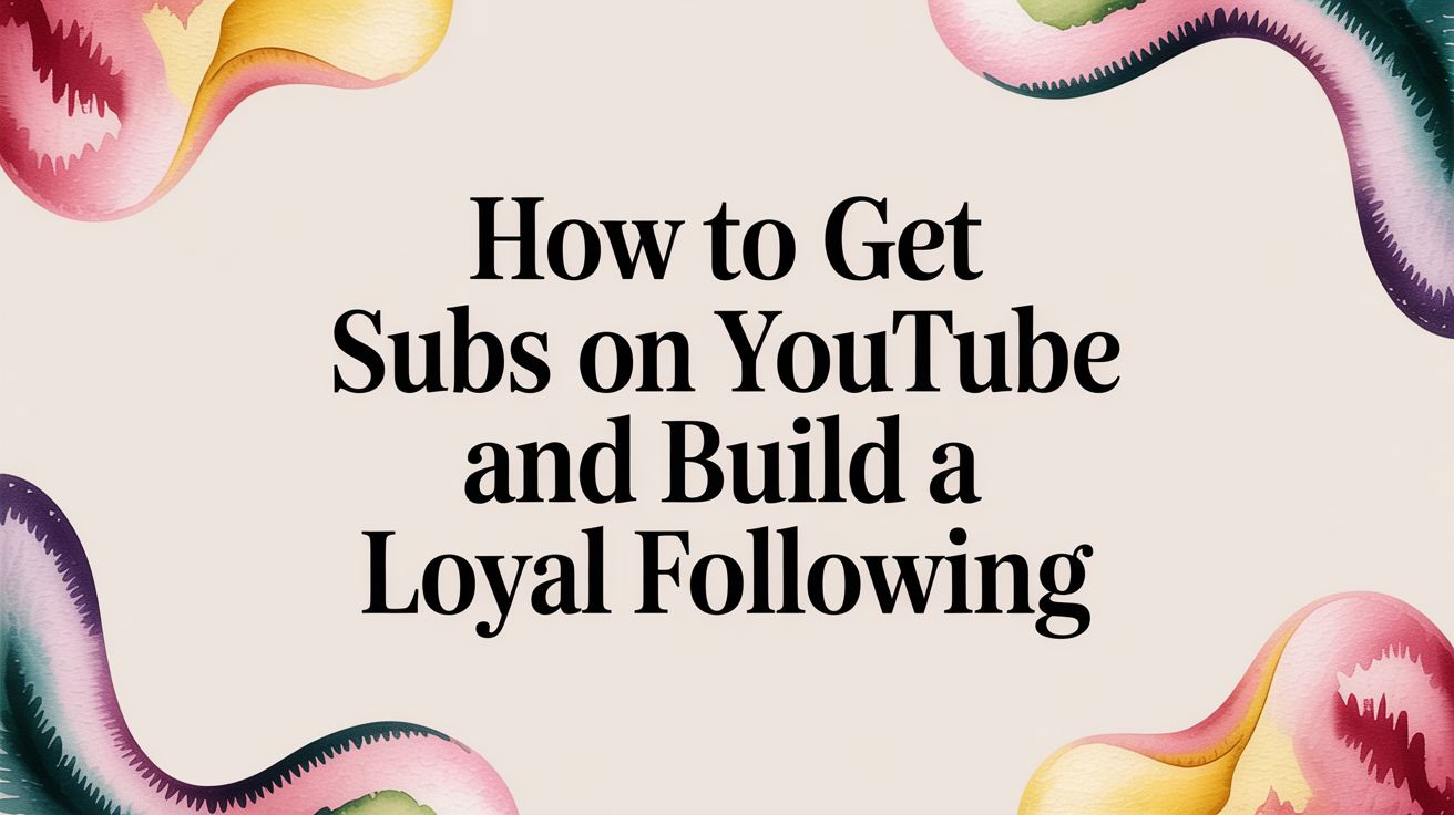 Learn how to get subs on YouTube with proven strategies. This guide covers content, promotion, and data analysis to grow your channel.