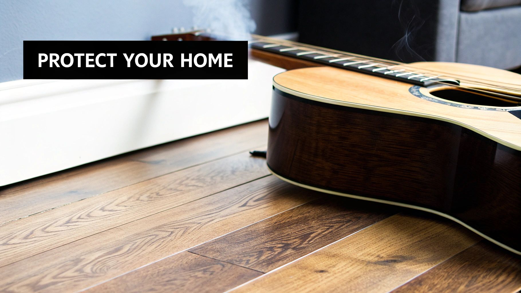 Acoustic guitar on wooden floor with wisps of smoke and 'PROTECT YOUR HOME' text.