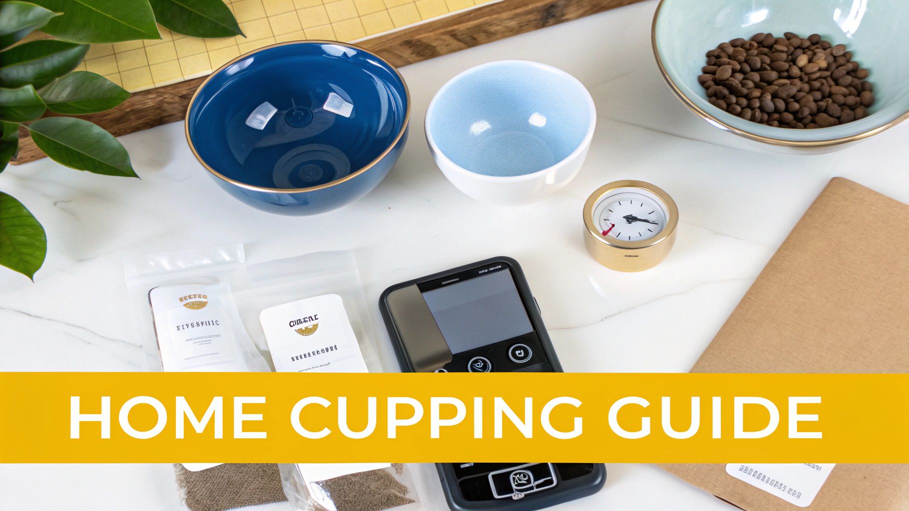 A flat lay showing a home coffee cupping kit with bowls, coffee beans, samples, a timer, and a smartphone, with a "HOME CUPPING GUIDE" banner.