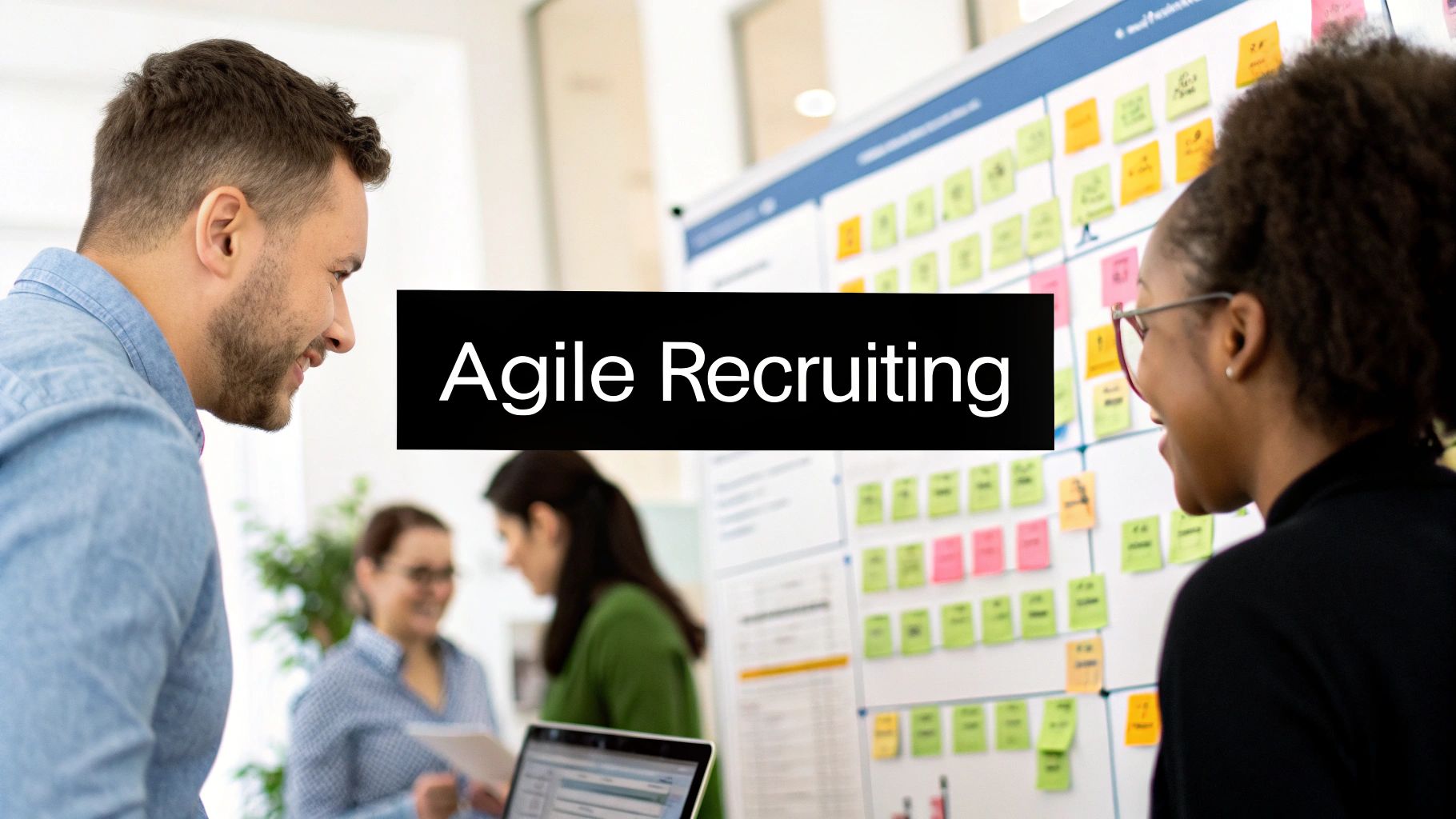 A Modern Guide to Agile Recruiting in the UK