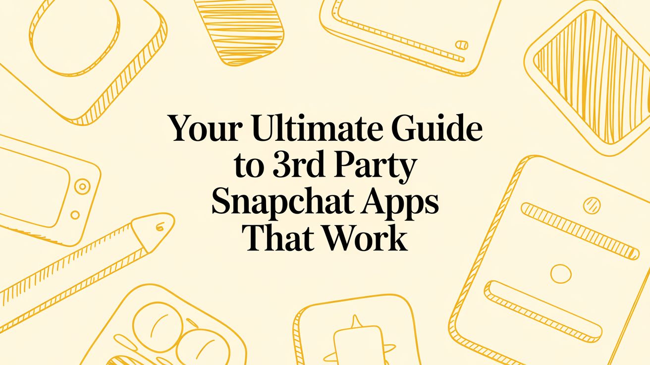 Your Ultimate Guide to 3rd Party Snapchat Apps That Actually Work