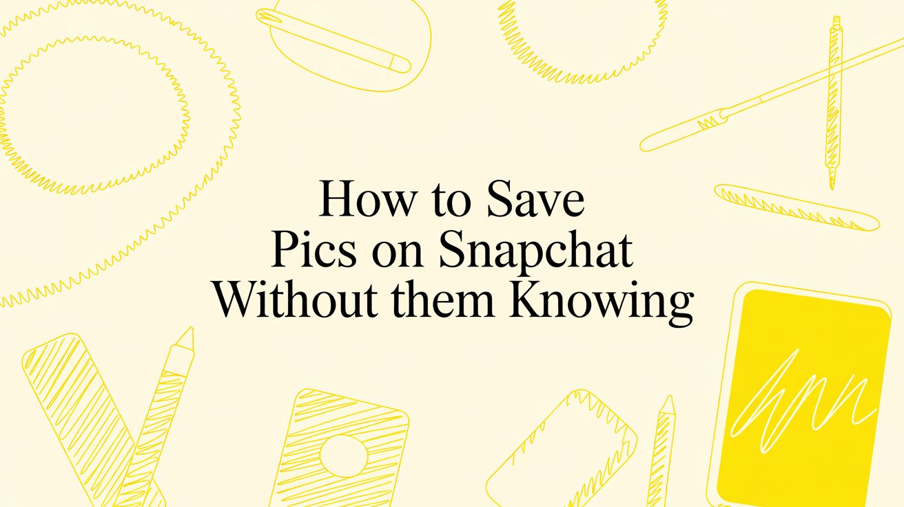 How to Save Pics on Snapchat Without Them Knowing