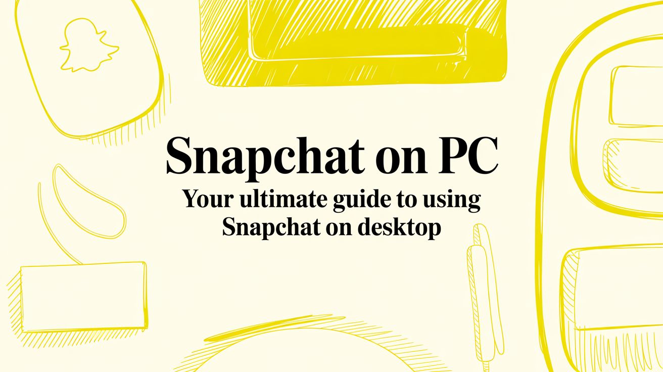 Snapchat on PC: Your Ultimate Guide to Using Snapchat on Desktop