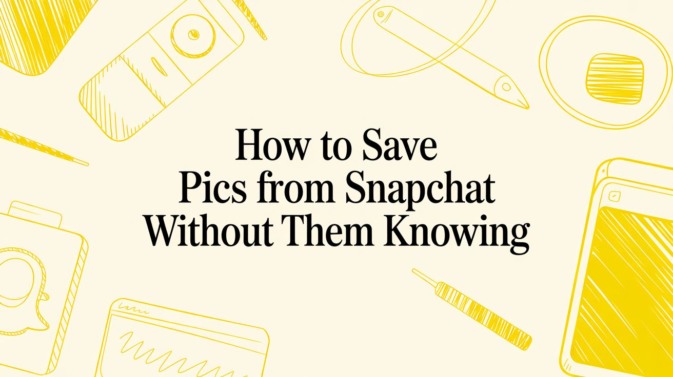 How to Save Pics from Snapchat Without Them Knowing