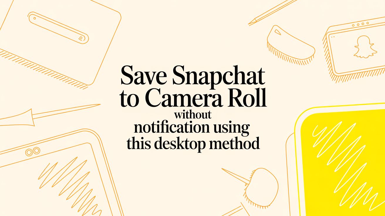 How to Save Snaps Without Sending a Notification (The Desktop Method)