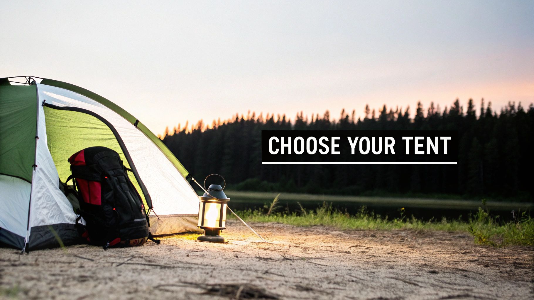 A camping tent with a backpack and lit lantern by a lake at sunset, with text "CHOOSE YOUR TENT".