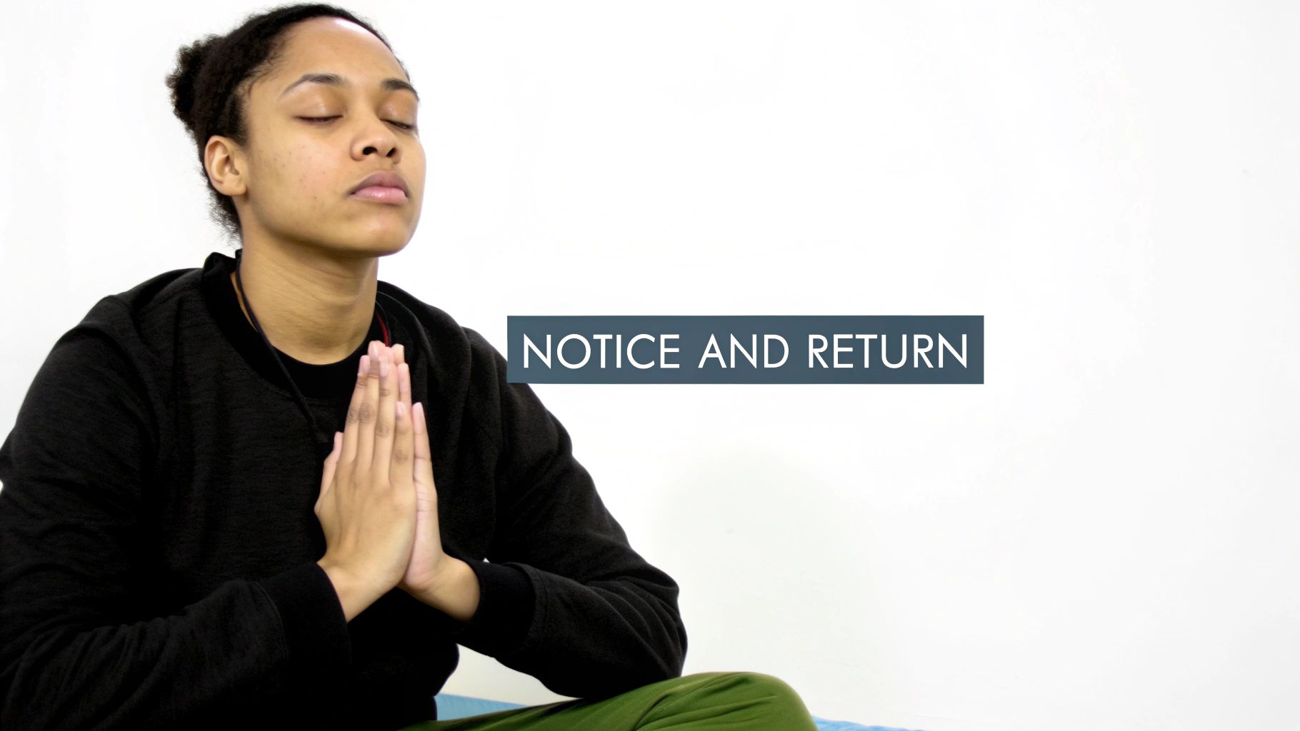 A person with eyes closed and hands in prayer position, meditating. Text reads 'NOTICE AND RETURN'.