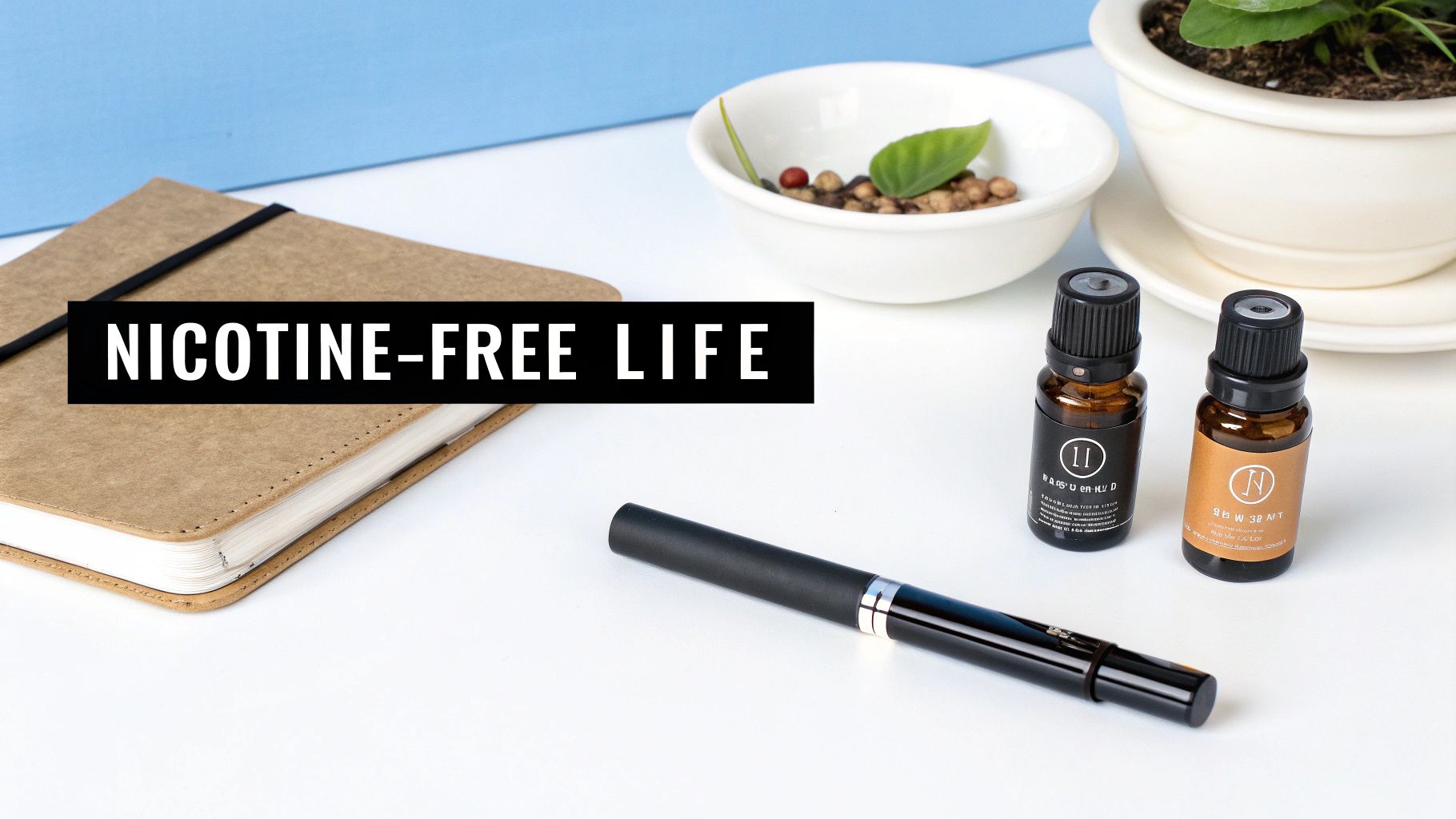A flat lay of a vape pen, e-liquid bottles, and a notebook promoting a nicotine-free life.