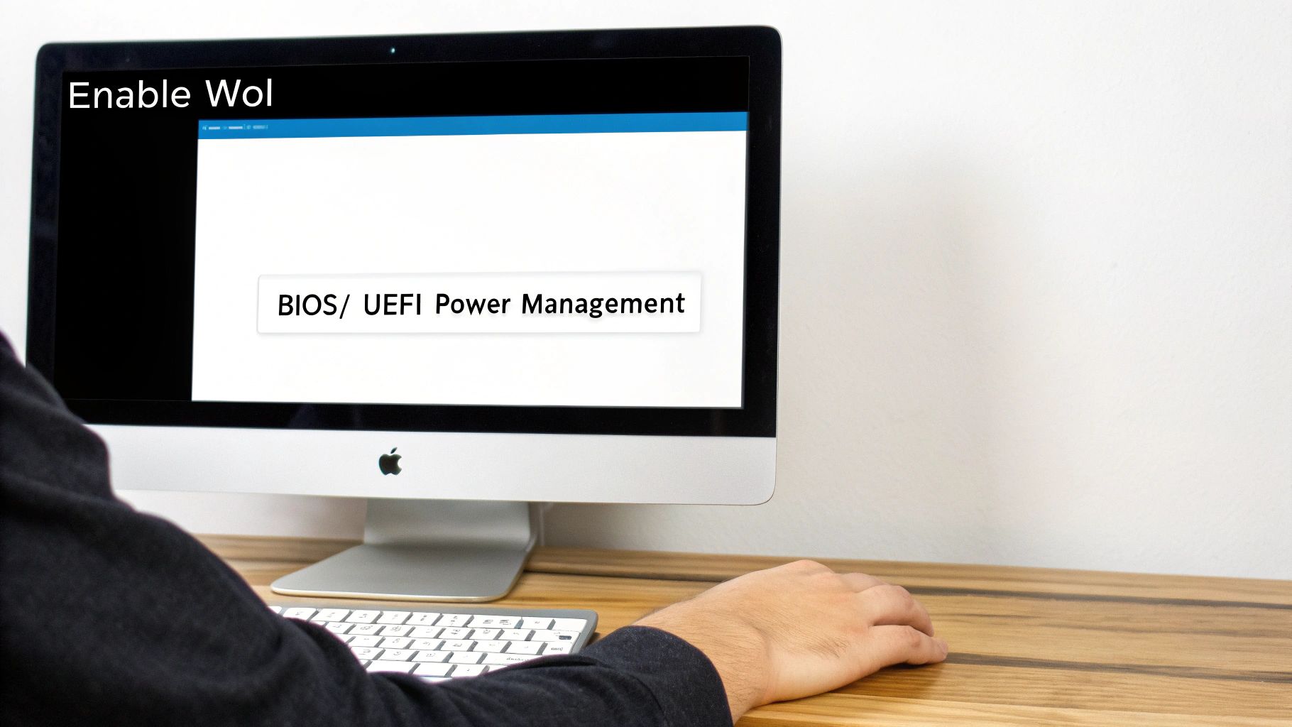 A person views an iMac screen showing 'Enable WoL' and 'BIOS/ UEFI Power Management' settings.