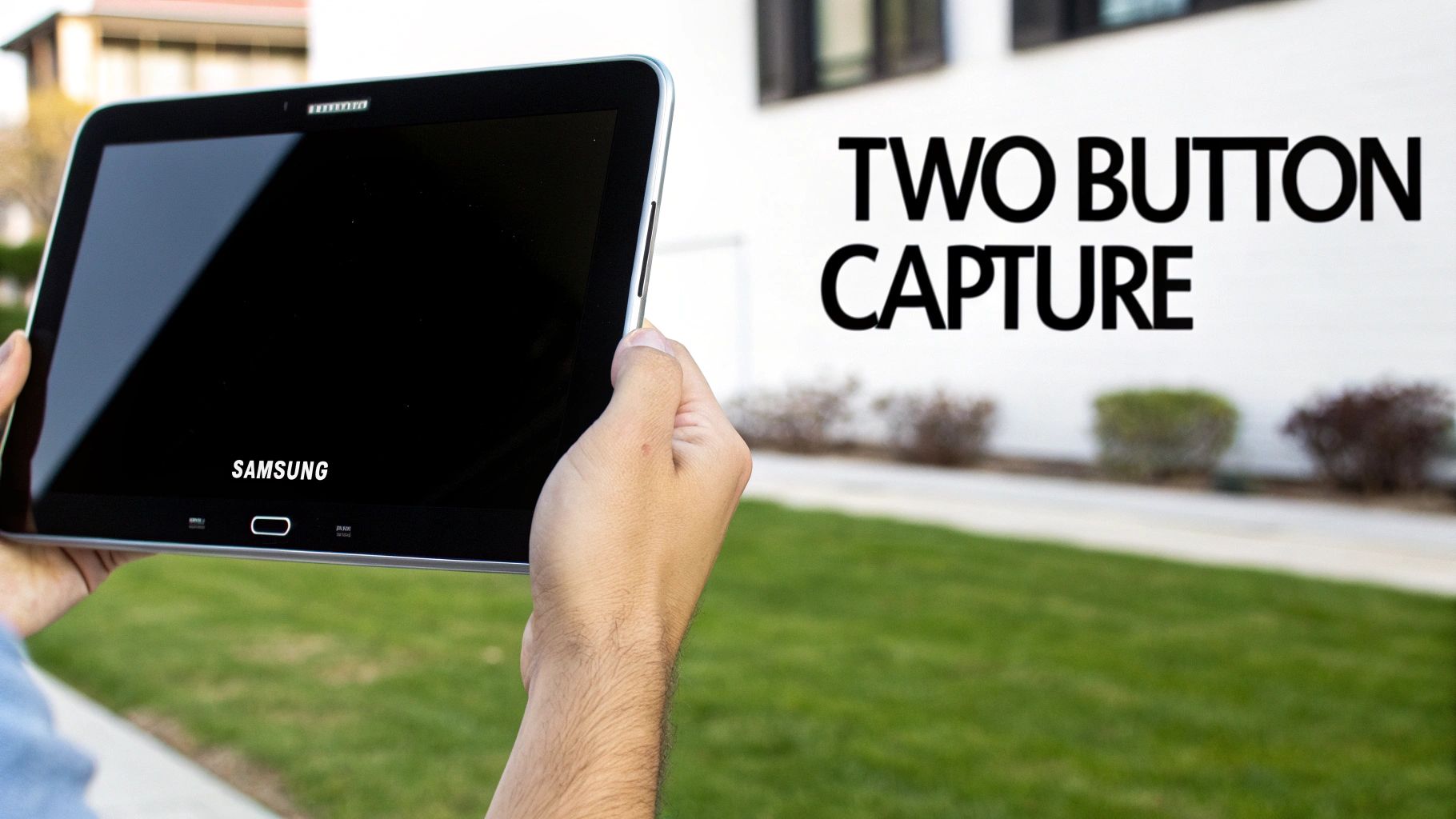 A person holds a Samsung tablet outdoors, with 'TWO BUTTON CAPTURE' text in the background.