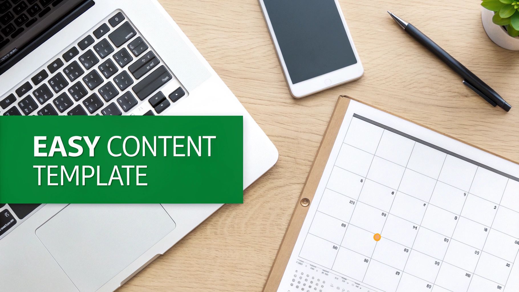 Flat lay of a workspace with a laptop, smartphone, pen, plant, and calendar, featuring an 'EASY CONTENT TEMPLATE' banner.