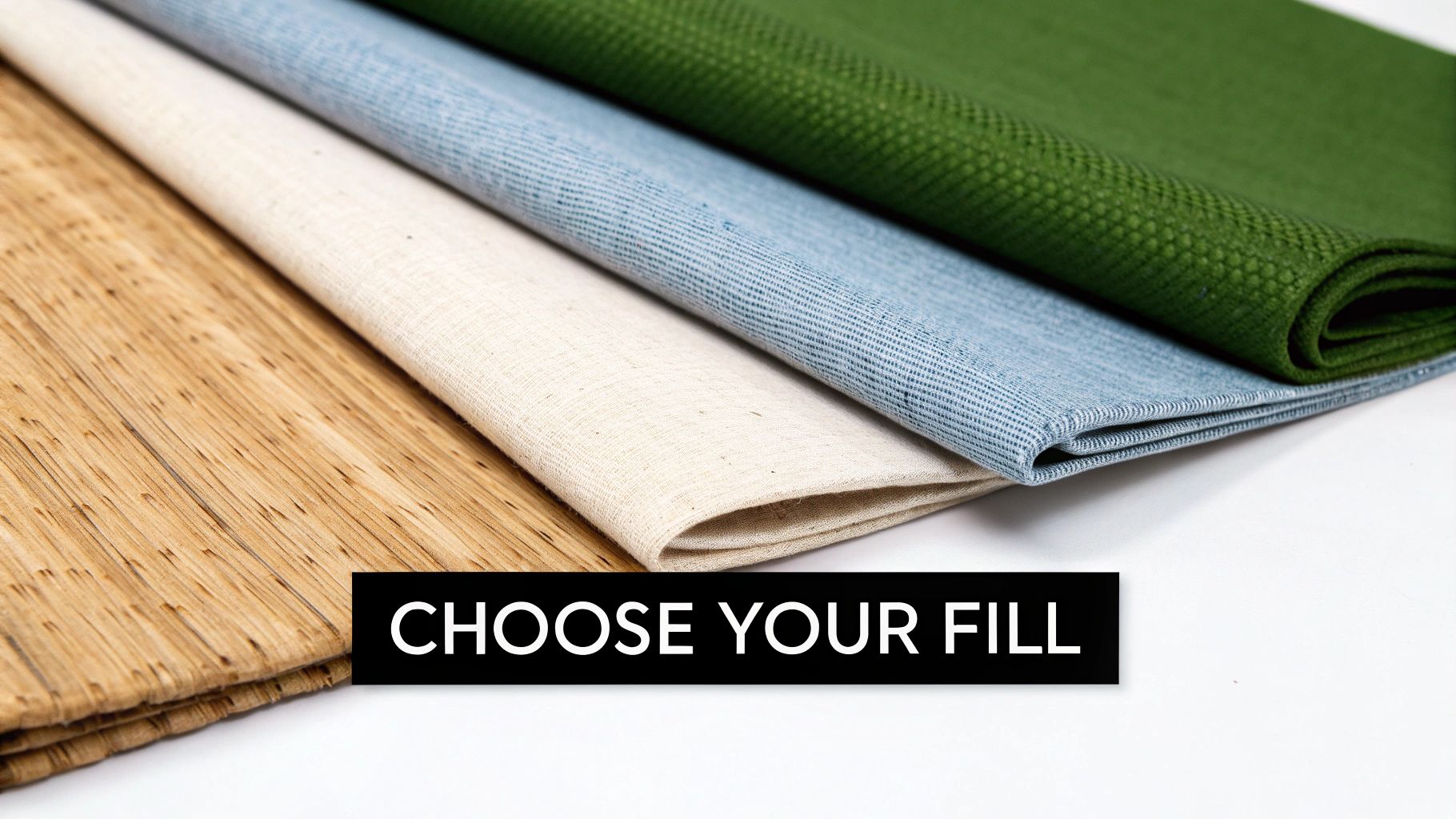 Four folded fabric samples in varying textures and colors: brown, beige, light blue, and green, with 'CHOOSE YOUR FILL' text.