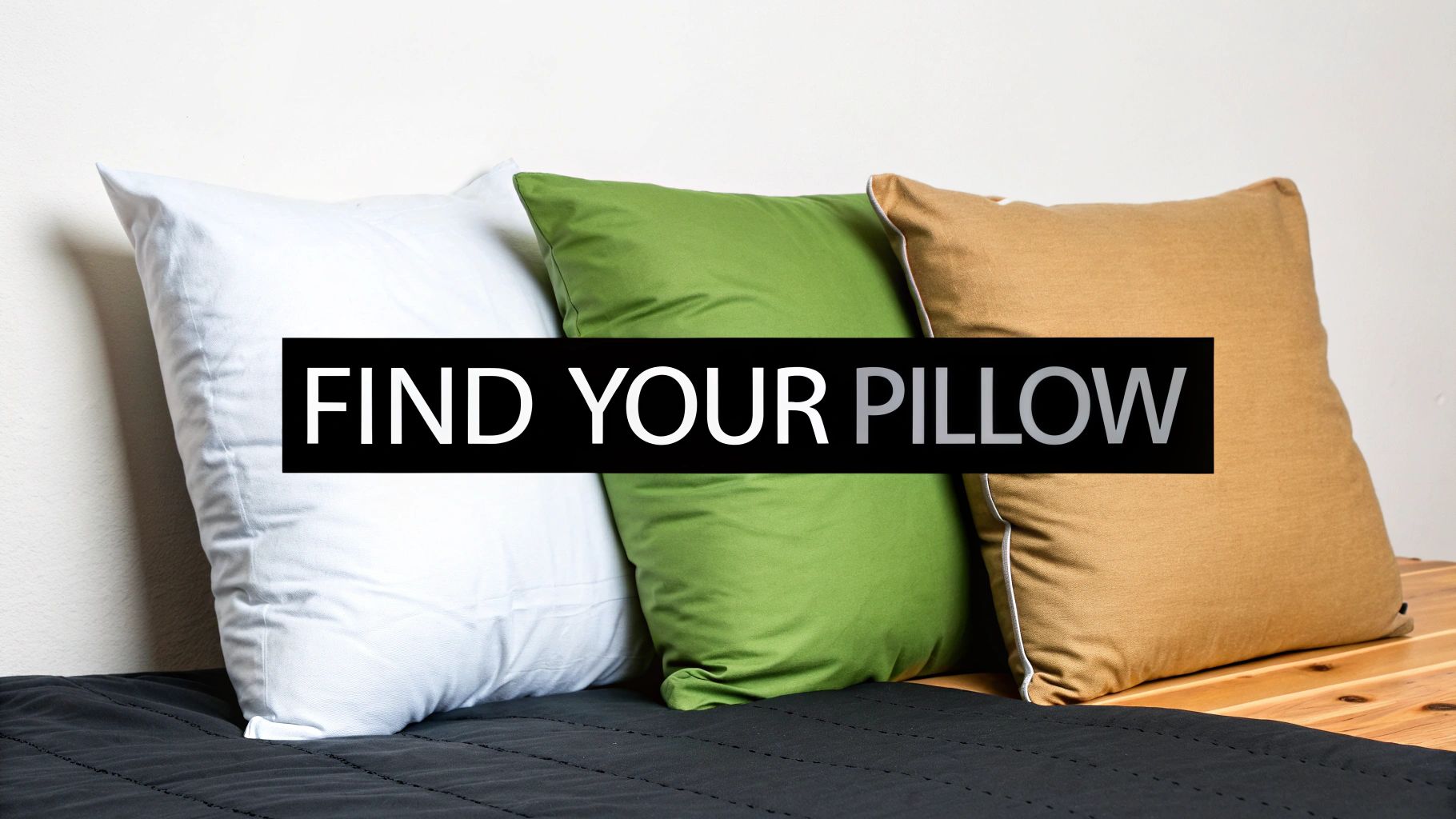 Three colorful pillows in white, green, and brown on a bed, promoting a 'FIND YOUR PILLOW' message.
