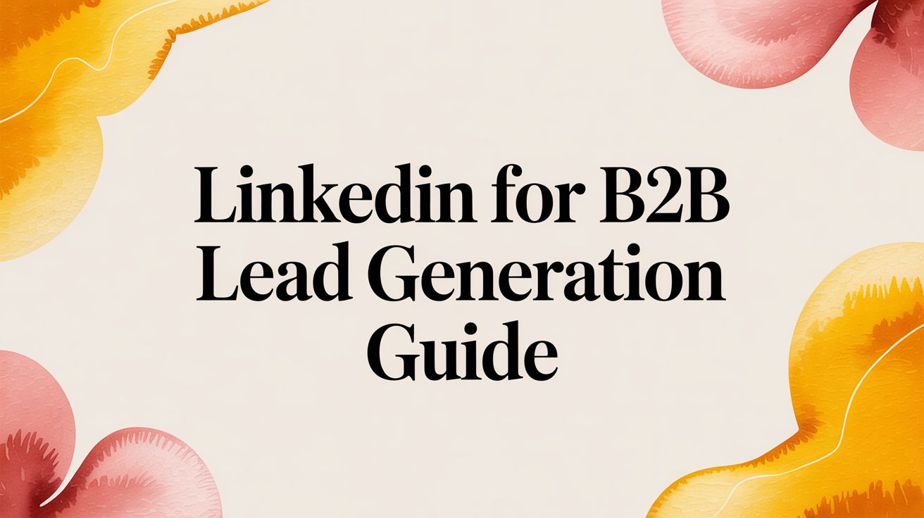LinkedIn for B2B Lead Generation Guide | GetViews.AI Blog