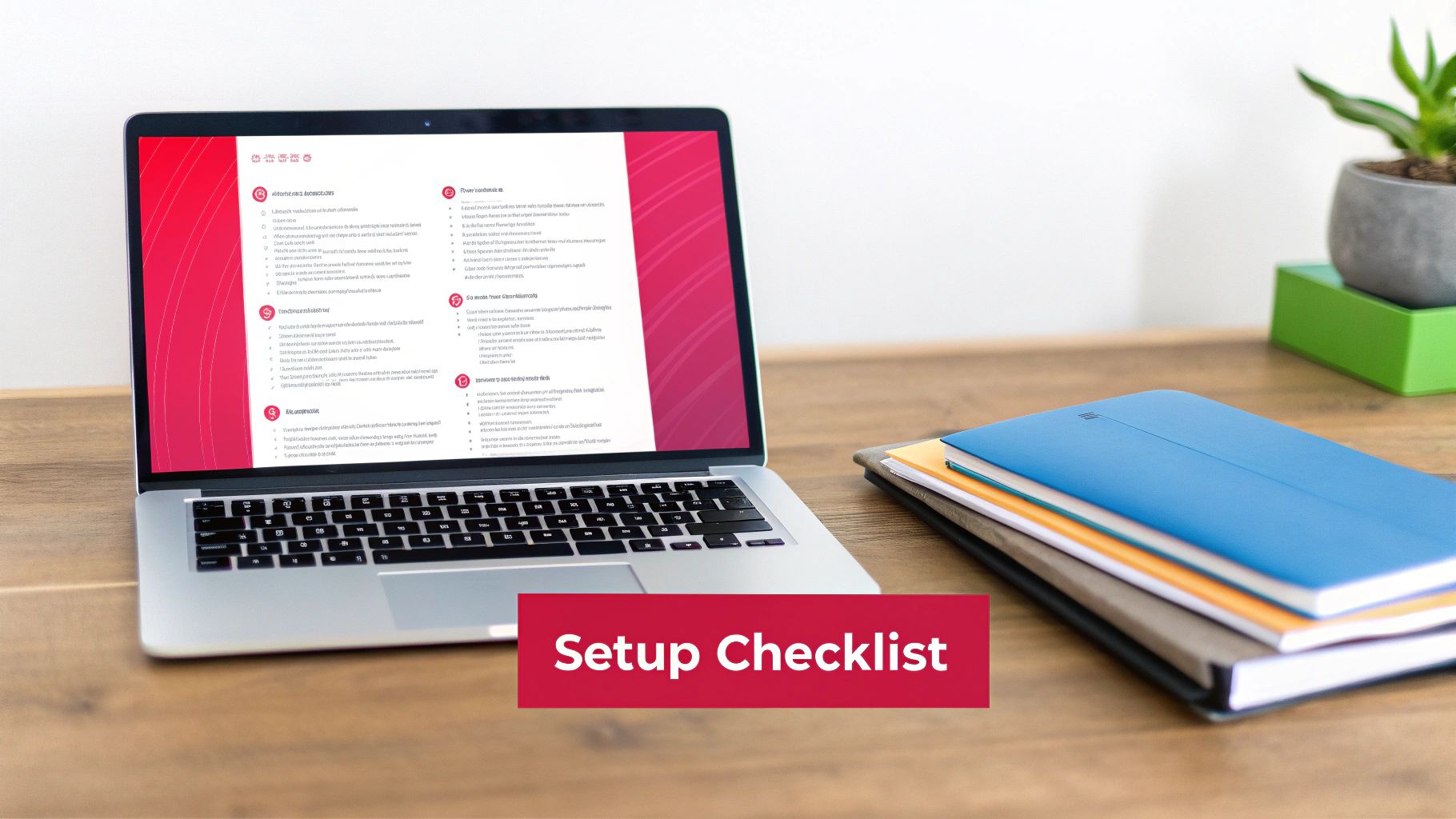 A laptop displaying a "Setup Checklist" document with various sections, alongside notebooks on a wooden desk.