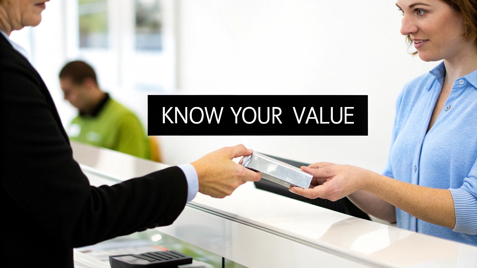 Two people exchanging a silver-colored bar over a counter, with 'KNOW YOUR VALUE' text.