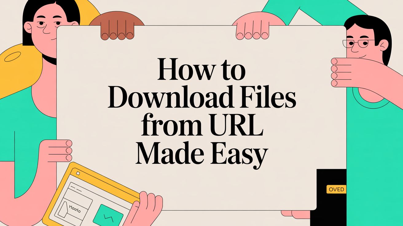 How to Download Files From URL Made Easy