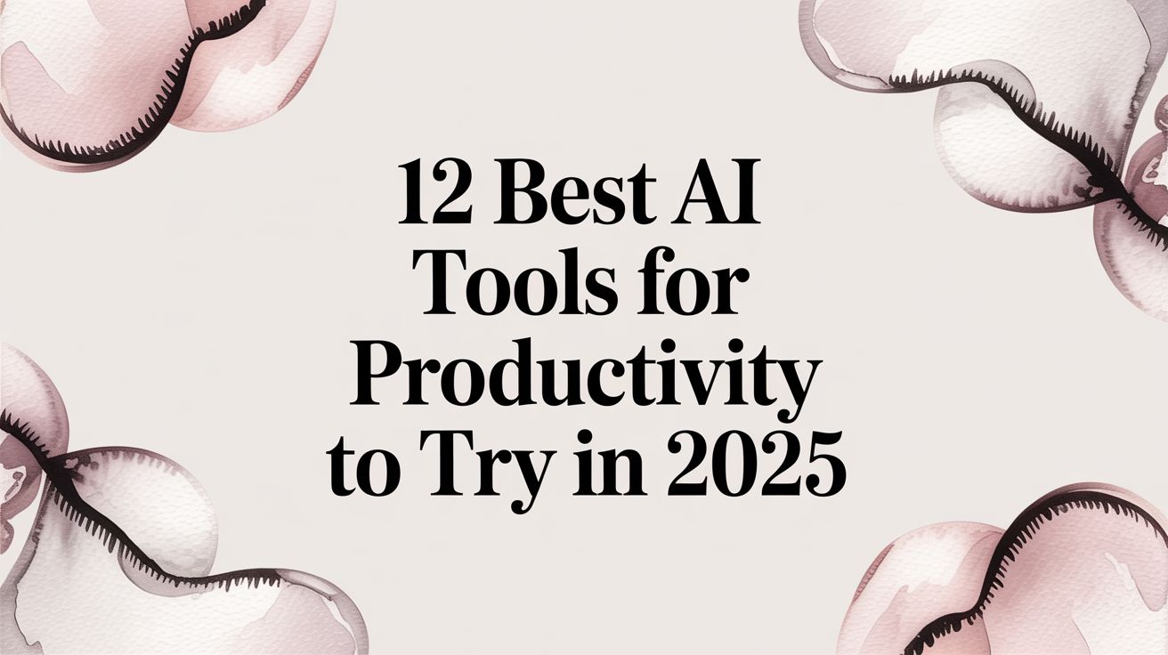 12 Best AI Tools for Productivity to Try in 2025