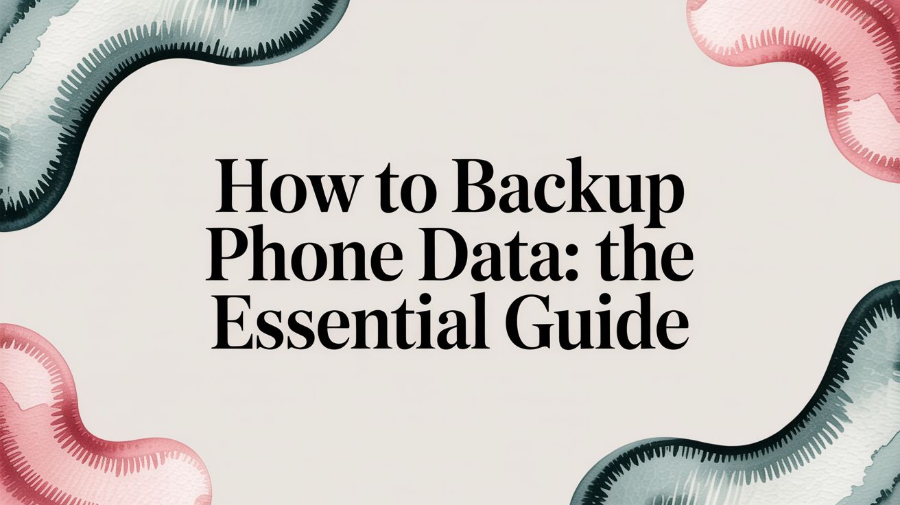 How to backup phone data: The Essential Guide