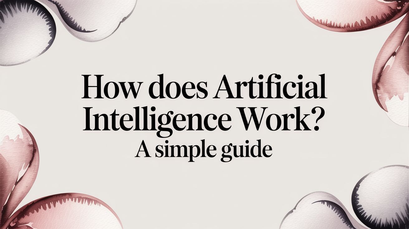 How does artificial intelligence work? A Simple Guide