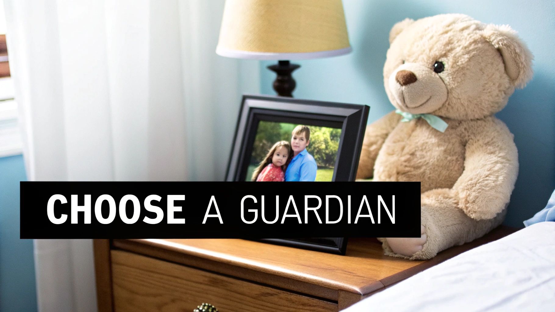 A framed photo of two children on a nightstand next to a teddy bear, with text 'CHOOSE A GUARDIAN'.