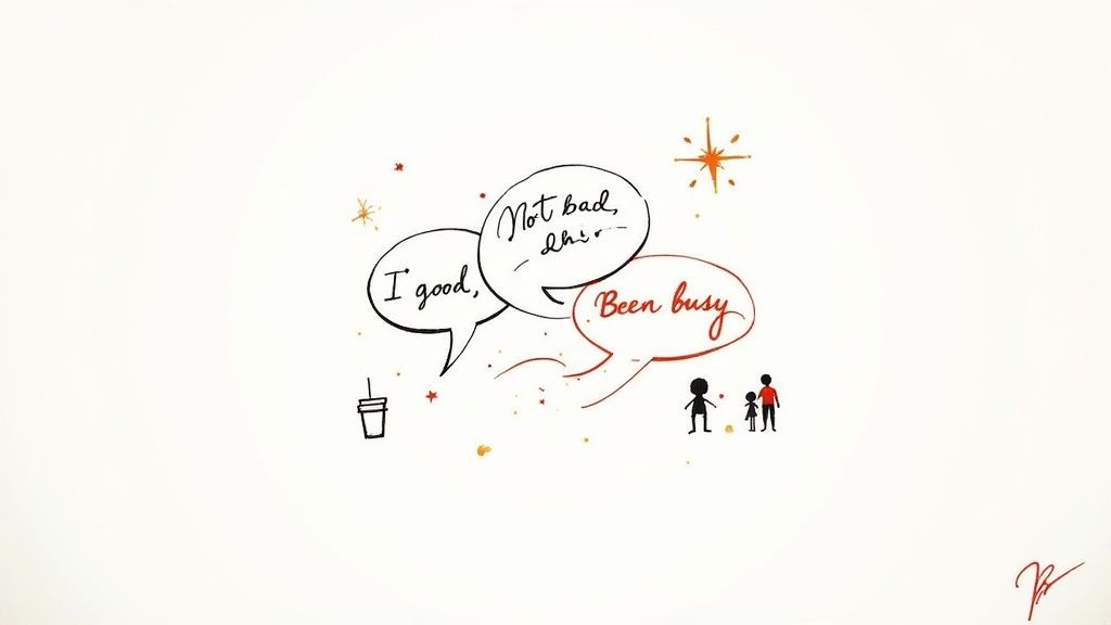 Hand-drawn illustration of speech bubbles showing common responses like 'I good' and 'Been busy' to 'How are you?'.