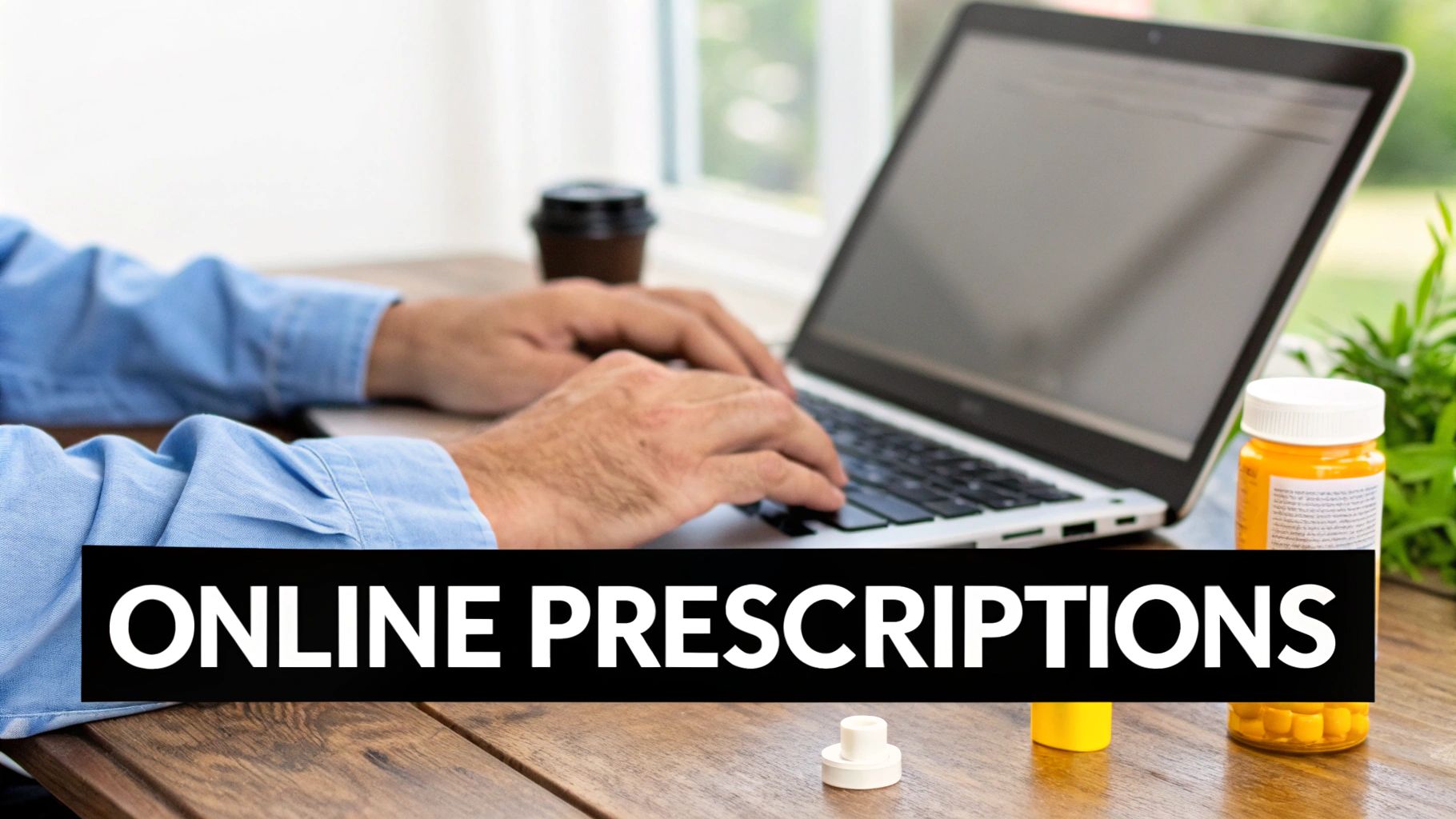 A person types on a laptop next to prescription bottles, highlighting online prescriptions.