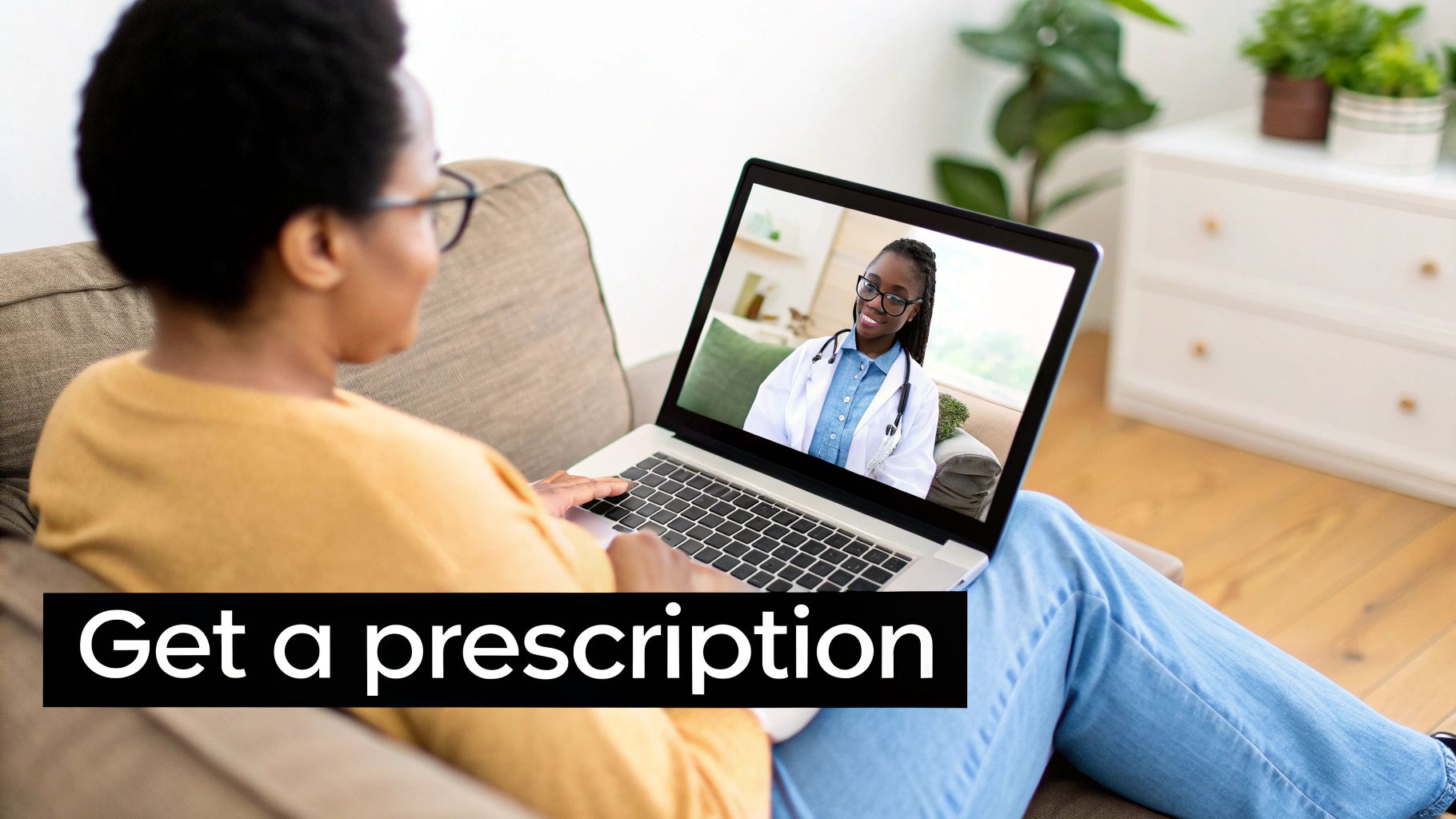A person on a couch uses a laptop for a video call with a smiling doctor, with text 'Get a prescription'.