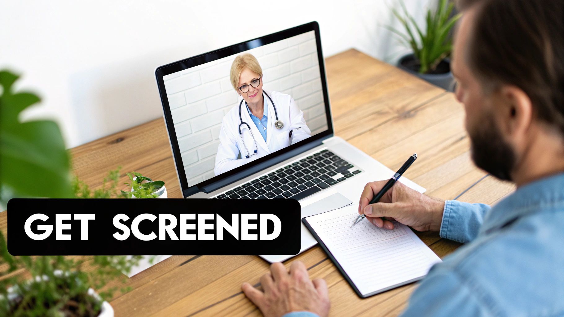 Man on a video call with a female doctor on laptop, taking notes, with a 'GET SCREENED' banner.