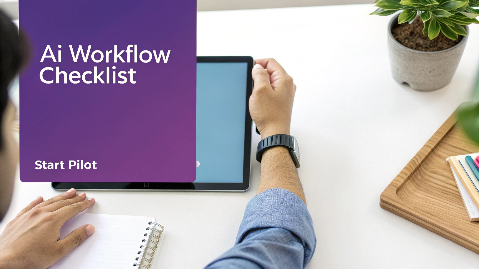Person working on a tablet showing an 'Ai Workflow Checklist' on a white desk.