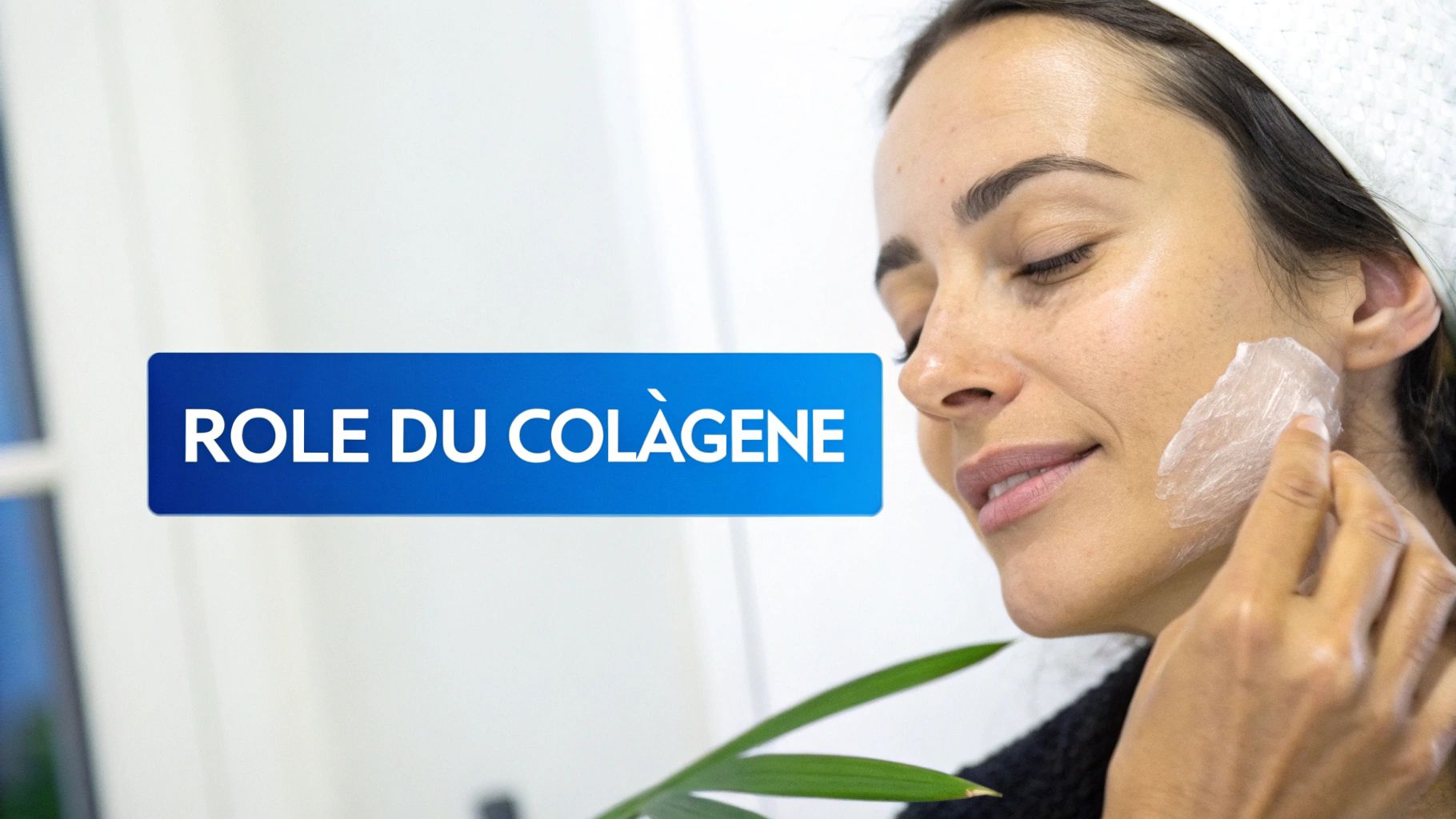Une femme applique un masque facial à base de collagène, avec le texte "ROLE DU COLAGENE" en surimpression.