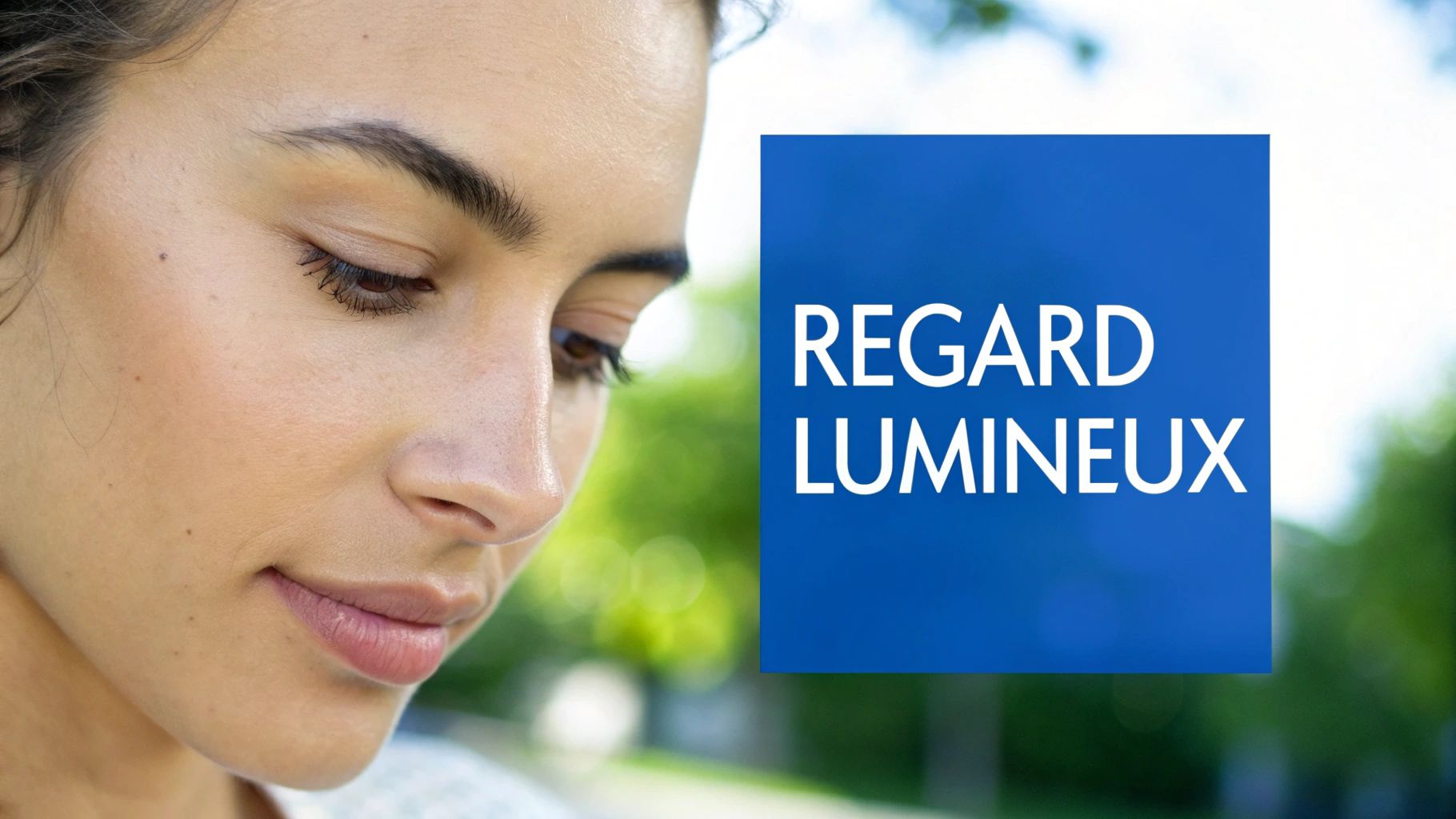 Gros plan sur l'œil et le visage d'une femme, avec le texte promotionnel « REGARD LUMINEUX ».