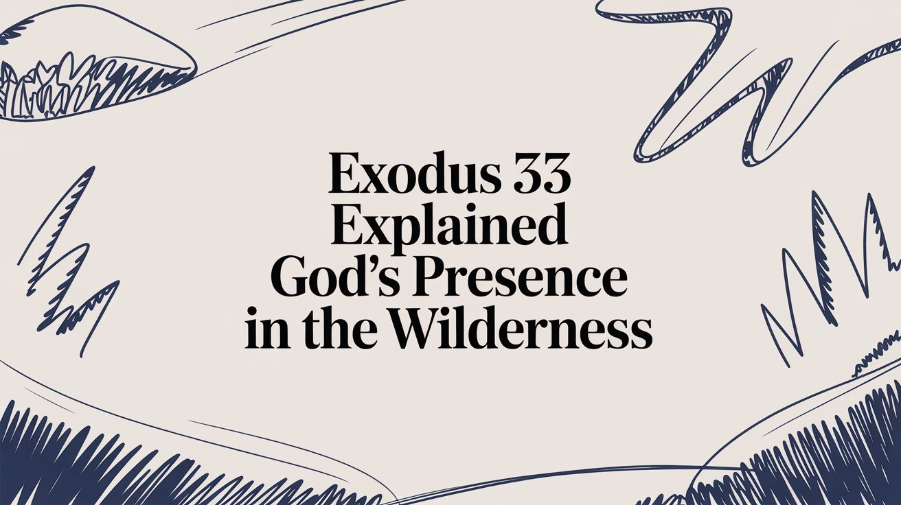 Exodus 33 Explained: A Guide to God's Presence in the Wilderness