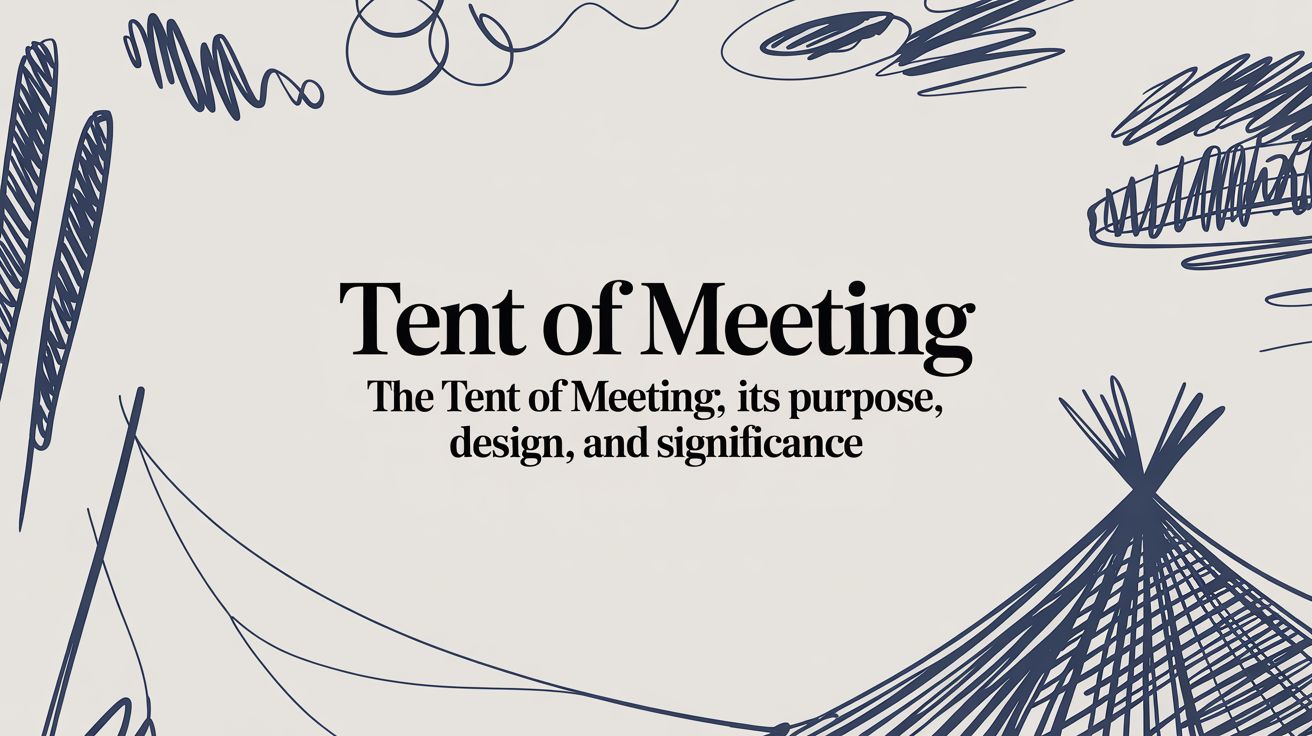 The Tent of Meeting: God's Dwelling Place Explained