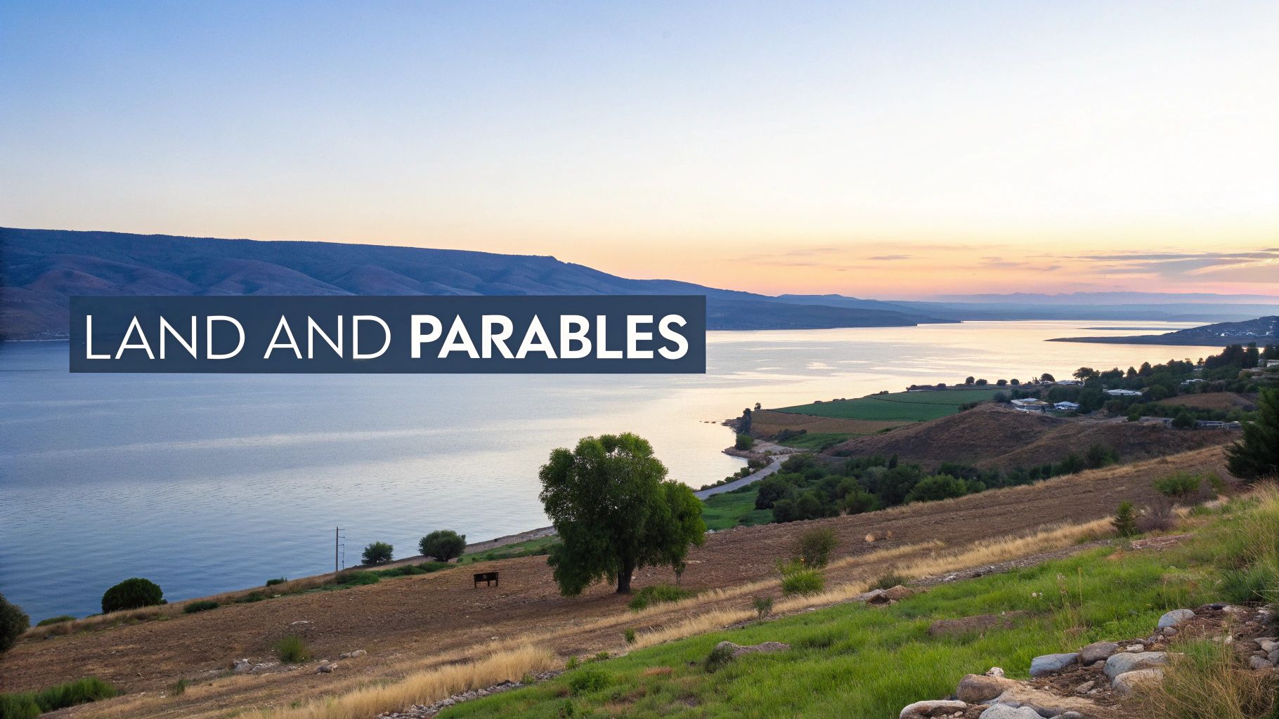 Beautiful sunset over the Sea of Galilee with hills and a tree, featuring text 'LAND AND PARABLES'.