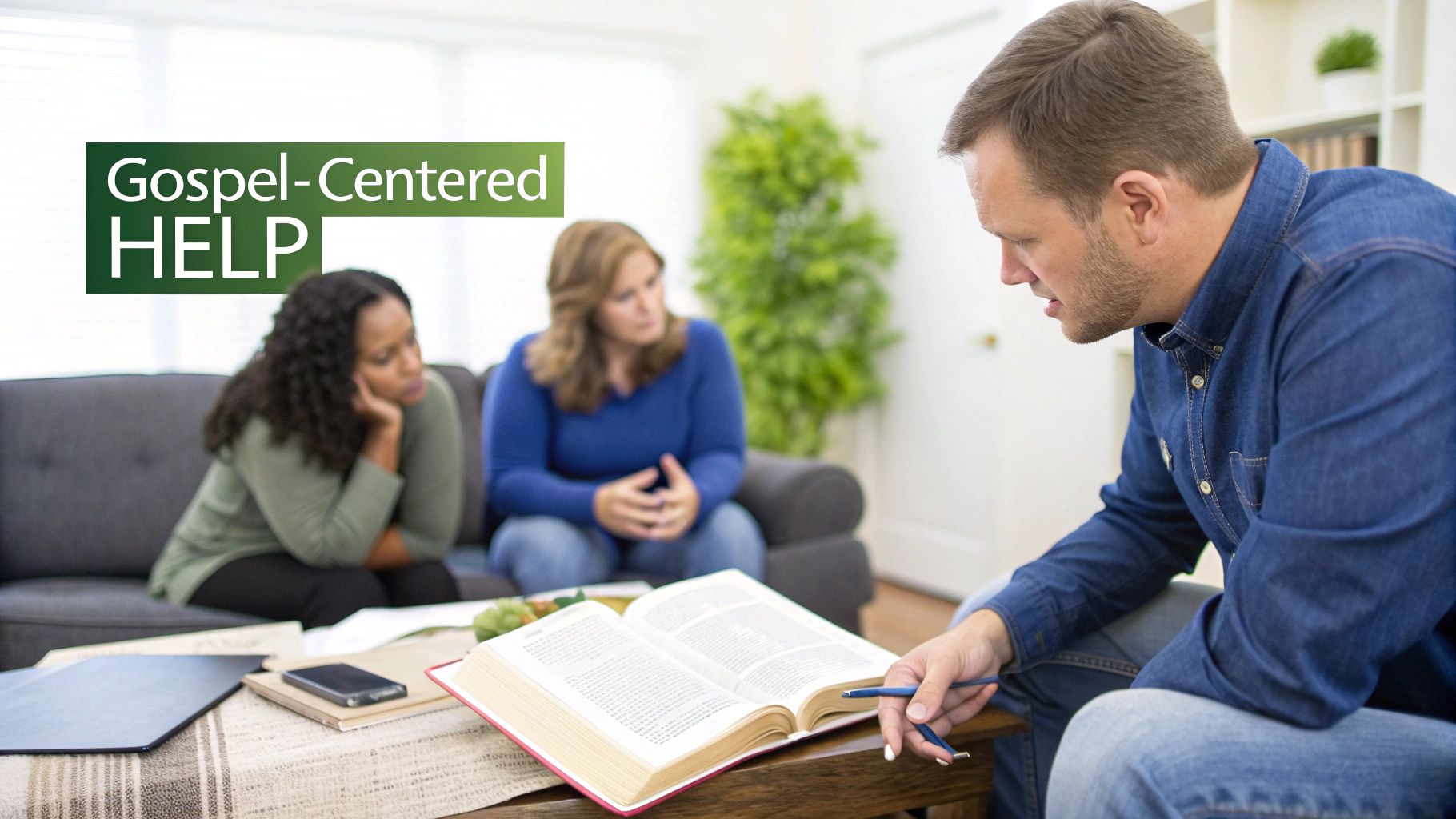 A man explains from an open Bible to two women on a sofa, with 'Gospel-Centered HELP' text.