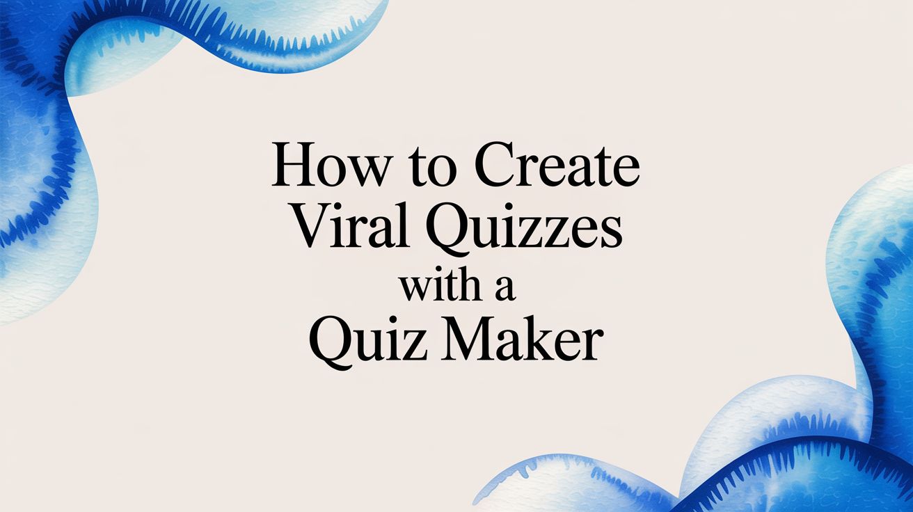How to Create Viral Quizzes with a Quiz Maker