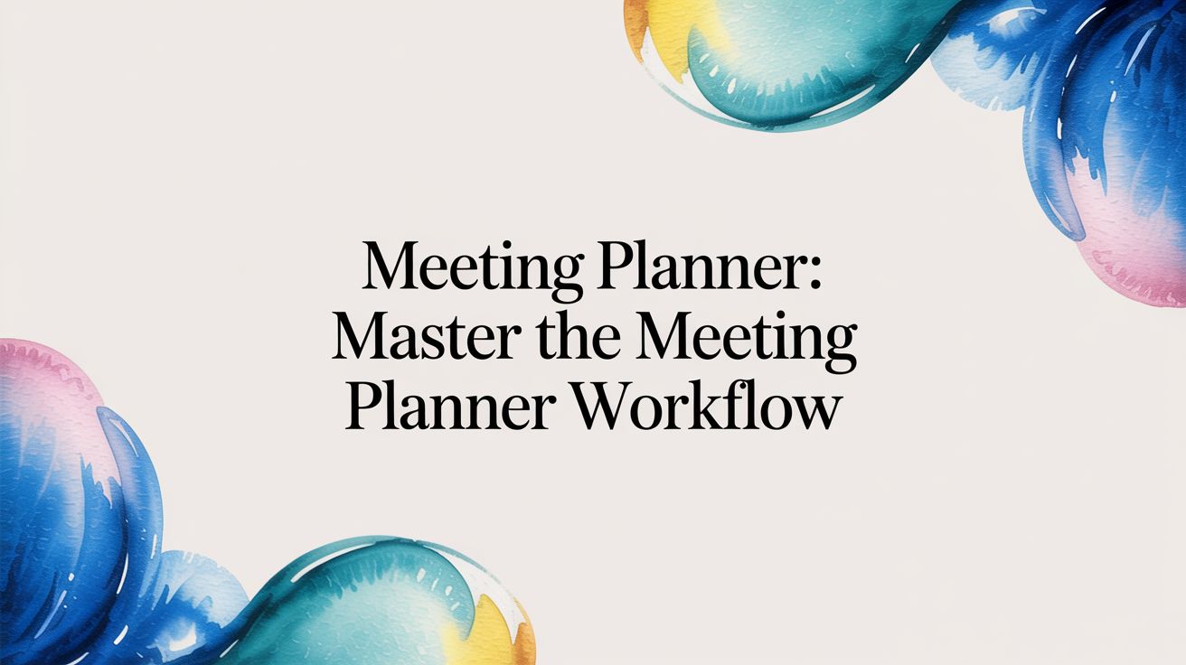 Meeting Planner: Master the meeting planner workflow
