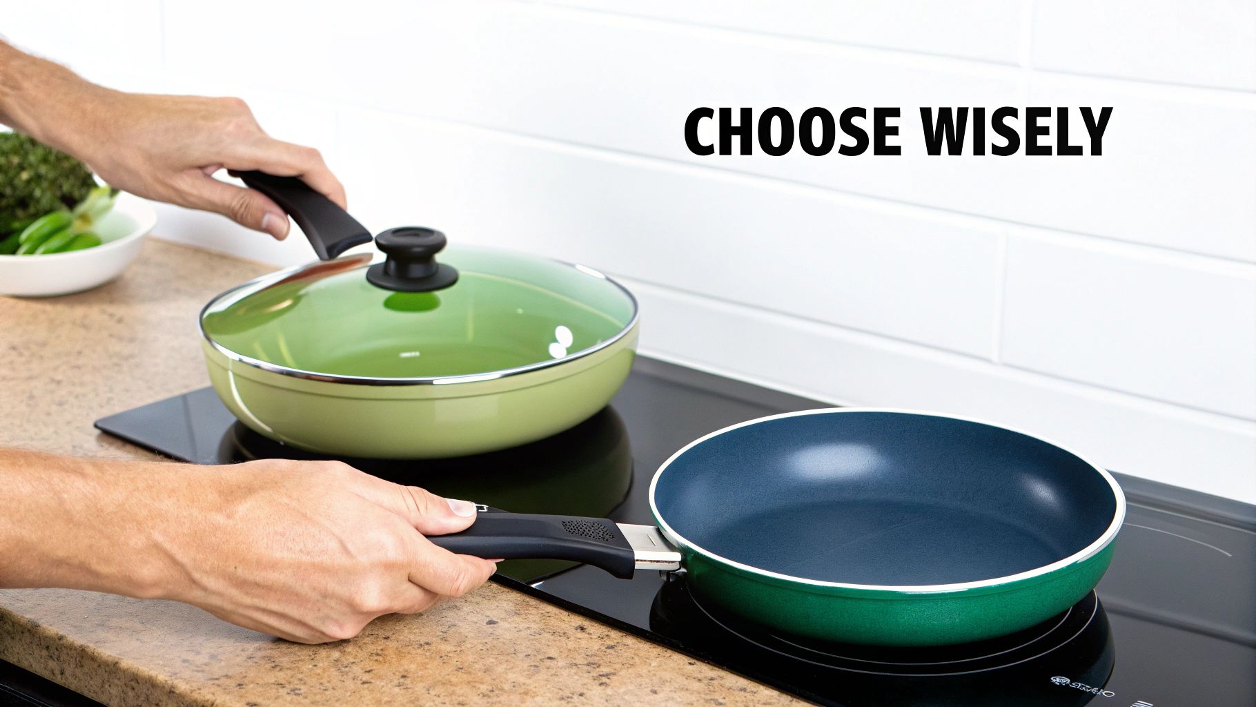Hands in a modern kitchen preparing to use green and blue non-stick pans on an induction cooktop, with 'CHOOSE WISELY' text.